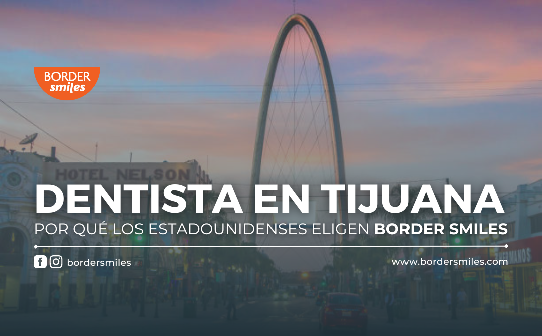 Dentista en Tijuana_Por qué los estadounidenses eligen Border Smiles